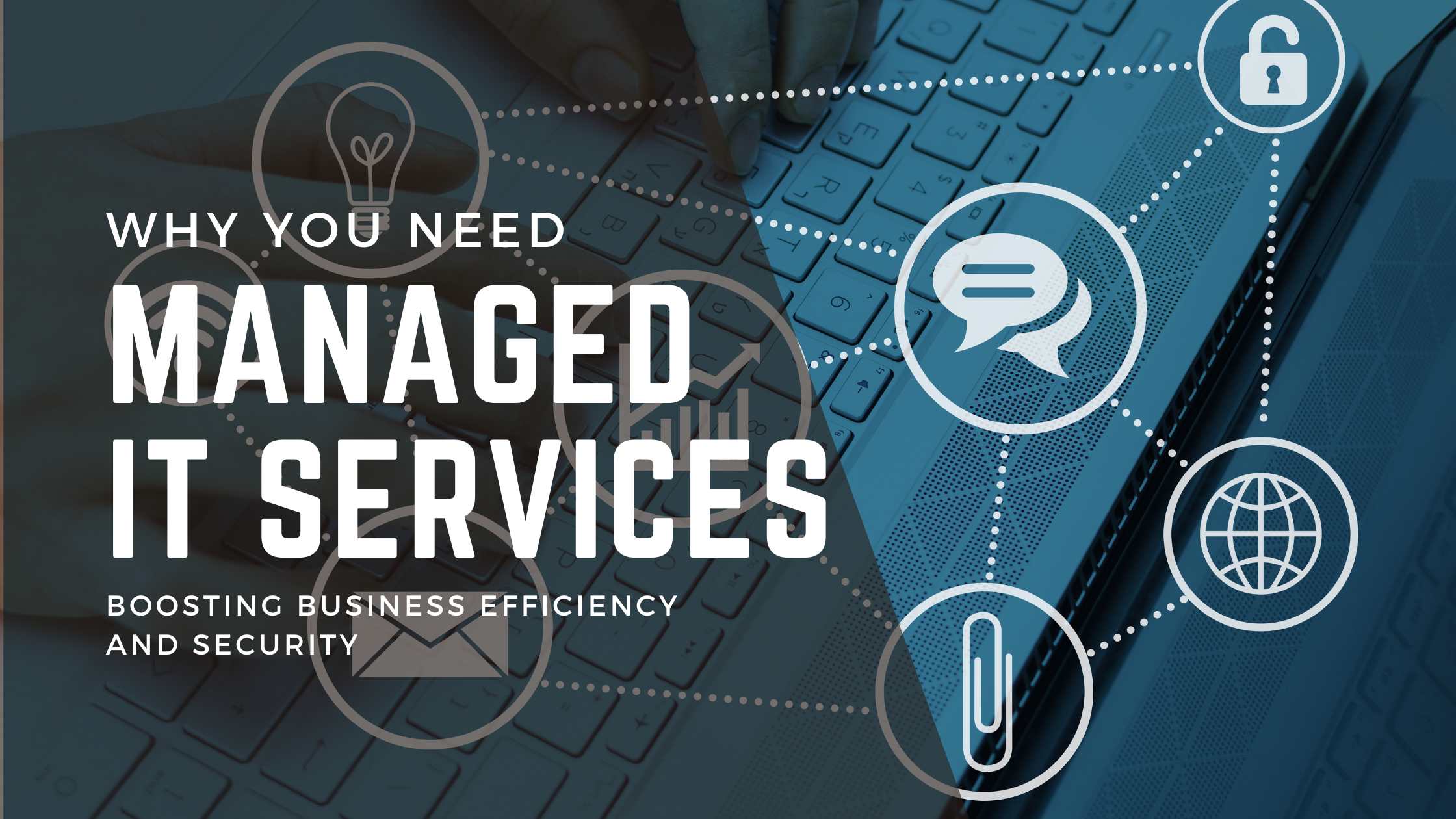 Why You Need Managed IT Services: Boosting Business Efficiency and Security