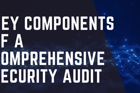 Key Components of a Comprehensive Security Audit